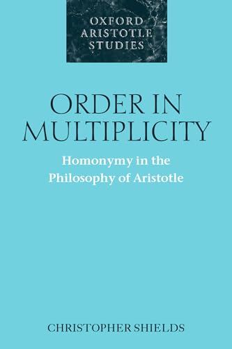 Order in Multiplicity: Homonymy in the Philosophy of Aristotle (Oxford Aristotle Studies) von Oxford University Press
