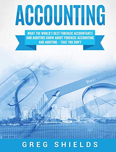 Accounting: What the World's Best Forensic Accountants and Auditors Know About Forensic Accounting and Auditing - That You Don't von Bravex Publications