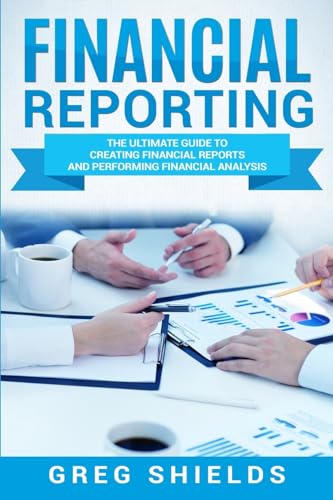 Financial Reporting: The Ultimate Guide to Creating Financial Reports and Performing Financial Analysis von CREATESPACE