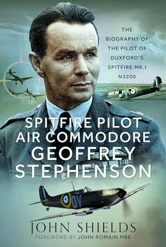 Spitfire Pilot Air Commodore Geoffrey Stephenson: The Biography of the Pilot of Duxford’s Spitfire Mk.i N3200 von Pen & Sword Books Ltd