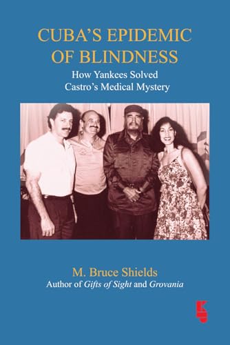 Cuba's Epidemic of Blindness: How Yankees Solved Castro’s Medical Mystery von Kugler Publications