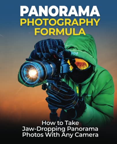 Panorama Photography Formula: The Secret Formula the Camera Companies Don’t Want You to Know
