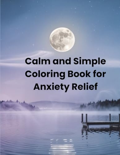 Calm and Simple Coloring Book for Anxiety Relief: A Relaxing and Simple Coloring Book with Bold Designs to Soothe the Mind and Relieve Stress von Independently published