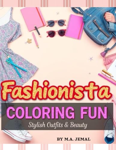 Fashionista Coloring Fun: Stylish Outfits & Beauty for Girls 8-12: A Fun and Stylish Fashion Coloring Book with 50+ Trendy Outfits, Accessories, and ... for Creative Girls & Aspiring Fashionistas!" von Independently published
