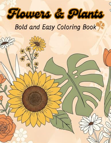 Flowers & Plants: Bold and Easy Coloring Book: A Fun and Simple Coloring Adventure with Bold Flowers, Cute Plants, and Easy Designs for Kids Ages 1-8 von Independently published