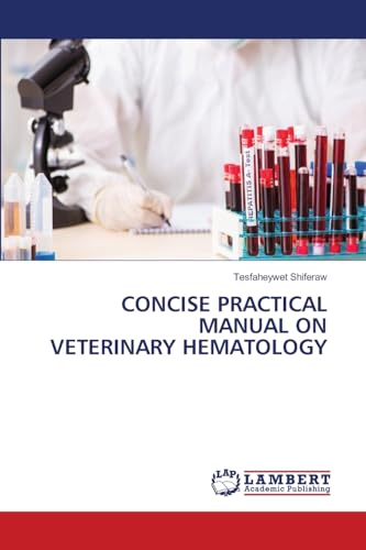 CONCISE PRACTICAL MANUAL ON VETERINARY HEMATOLOGY: DE von LAP LAMBERT Academic Publishing