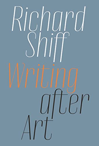 Richard Shiff: Writing After Art; Essays on Modern and Contemporary Artists von David Zwirner Books
