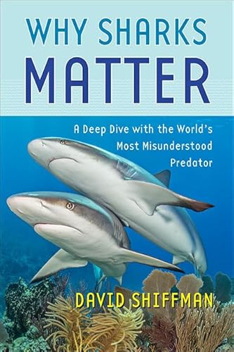 Why Sharks Matter: A Deep Dive with the World's Most Misunderstood Predator von Johns Hopkins University Press