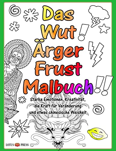 Das Wut Ärger Frust Malbuch: Starke Emotionen, Kreativität, die Kraft für Veränderung und etwas chinesische Weisheit Das Wut Ärger Frust Malbuch: Starke Emotionen, Kreativität, die Kraft für Veränderung und etwas chinesische Weisheit von Lotus Press (WI)