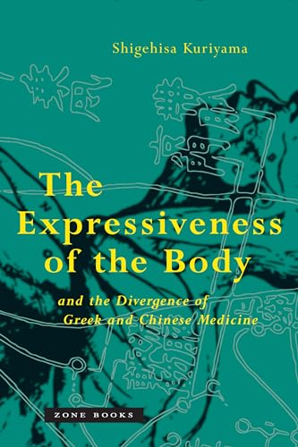 The Expressiveness of the Body and the Divergence of Greek and Chinese Medicine (Zone Books)