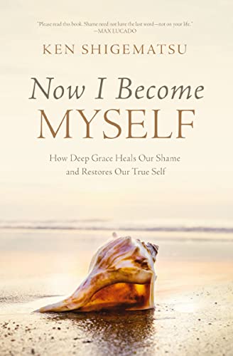 Now I Become Myself: How Deep Grace Heals Our Shame and Restores Our True Self von Zondervan