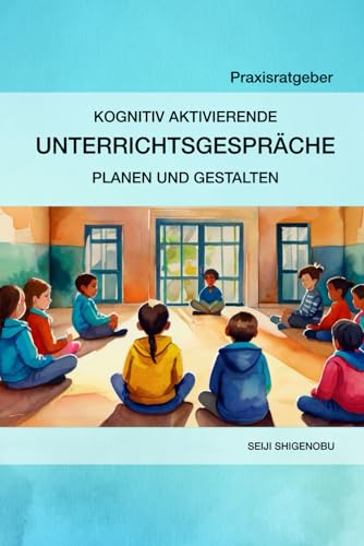 Praxisratgeber - Kognitiv aktivierende Unterrichtsgespräche planen und gestalten von Independently published
