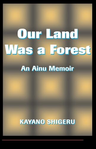 Our Land Was A Forest: An Ainu Memoir (Transitions--Asia and the Pacific) von Routledge
