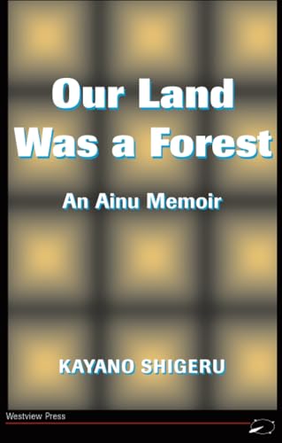 Our Land Was A Forest: An Ainu Memoir (Transitions--Asia and the Pacific)