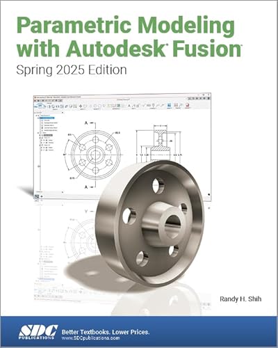 Parametric Modeling With Autodesk Fusion: Spring 2025 Edition von SDC Publications
