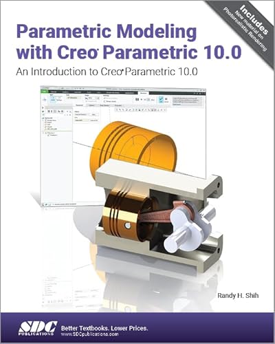 Parametric Modeling With Creo Parametric 10.0: An Introduction to Creo Parametric 10.0