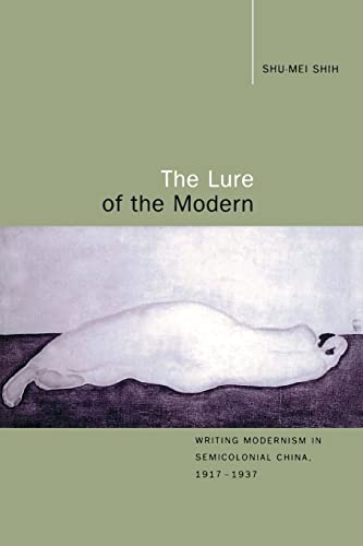 The Lure of the Modern: Writing Modernism in Semicolonial China, 1917-1937 (Berkeley Series in Interdisciplinary Studies of China) von University of California Press
