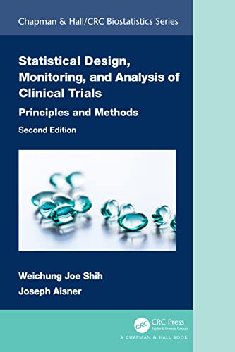 Statistical Design, Monitoring, and Analysis of Clinical Trials: Principles and Methods (Chapman & Hall/Crc Biostatistics)