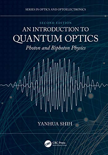 An Introduction to Quantum Optics: Photon and Biphoton Physics (In Optics and Optoelectronics)