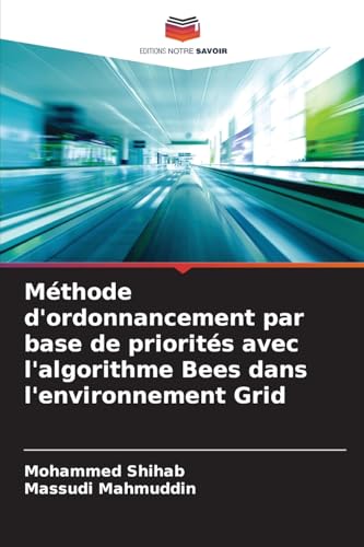 Méthode d'ordonnancement par base de priorités avec l'algorithme Bees dans l'environnement Grid von Editions Notre Savoir