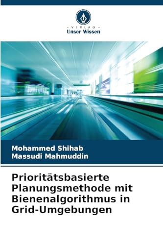 Prioritätsbasierte Planungsmethode mit Bienenalgorithmus in Grid-Umgebungen von Verlag Unser Wissen
