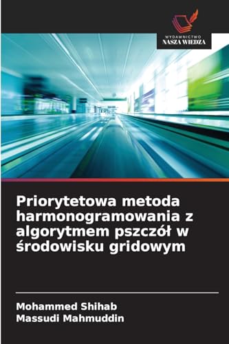 Priorytetowa metoda harmonogramowania z algorytmem pszczó¿ w ¿rodowisku gridowym von Wydawnictwo Nasza Wiedza