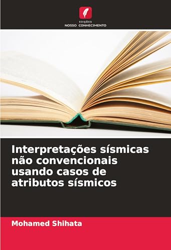 Interpretações sísmicas não convencionais usando casos de atributos sísmicos von Edições Nosso Conhecimento