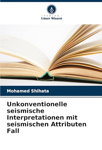 Unkonventionelle seismische Interpretationen mit seismischen Attributen Fall: DE von Verlag Unser Wissen