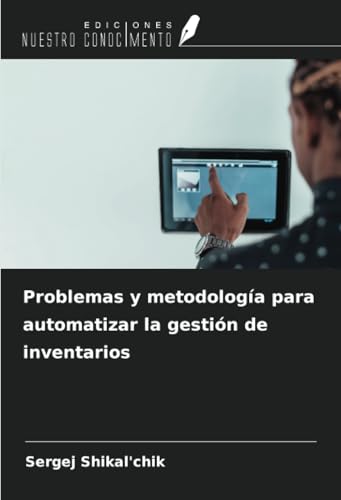 Problemas y metodología para automatizar la gestión de inventarios von Ediciones Nuestro Conocimiento