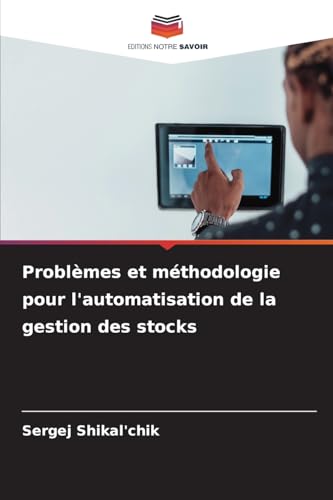 Problèmes et méthodologie pour l'automatisation de la gestion des stocks von Editions Notre Savoir