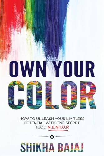 Own Your Color: How to Unleash Your Limitless Potential with One Secret Tool: MENTOR von Notion Press