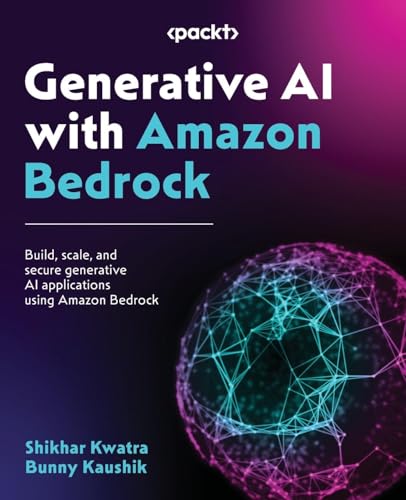 Generative AI with Amazon Bedrock: Build, scale, and secure generative AI applications using Amazon Bedrock Generative AI with Amazon Bedrock: Build, scale, and secure generative AI applications using Amazon Bedrock von Packt Publishing