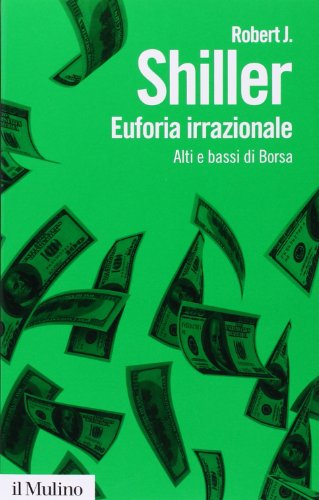 Euforia irrazionale. Alti e bassi di borsa (Biblioteca paperbacks, Band 9) von Il Mulino