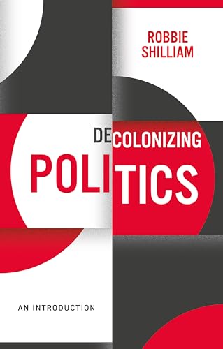 Decolonizing Politics: An Introduction (Decolonizing the Curriculum)