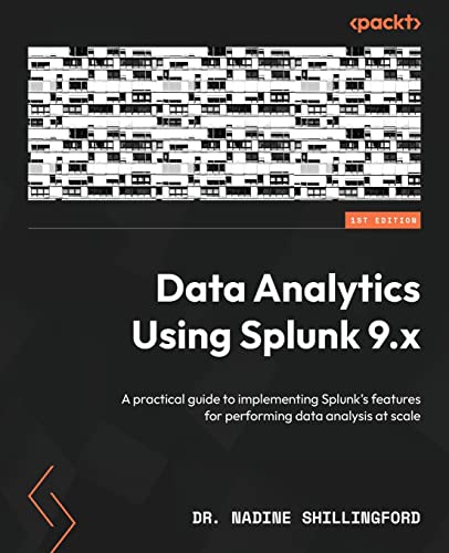 Data Analytics Using Splunk 9.x: A practical guide to implementing Splunk’s features for performing data analysis at scale von Packt Publishing