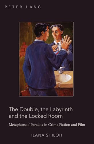 The Double, the Labyrinth and the Locked Room: Metaphors of Paradox in Crime Fiction and Film The Double, the Labyrinth and the Locked Room: Metaphors of Paradox in Crime Fiction and Film von Lang, Peter