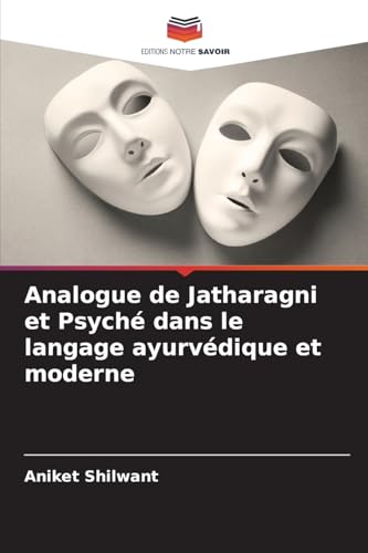 Analogue de Jatharagni et Psyché dans le langage ayurvédique et moderne von Editions Notre Savoir