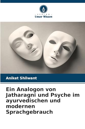 Ein Analogon von Jatharagni und Psyche im ayurvedischen und modernen Sprachgebrauch von Verlag Unser Wissen