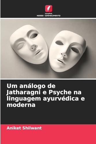 Um análogo de Jatharagni e Psyche na linguagem ayurvédica e moderna von Edições Nosso Conhecimento