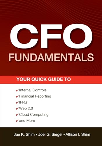 CFO Fundamentals: Your Quick Guide to Internal Controls, Financial Reporting, Ifrs, Web 2.0, Cloud Computing, and More (Wiley Corporate F&A)