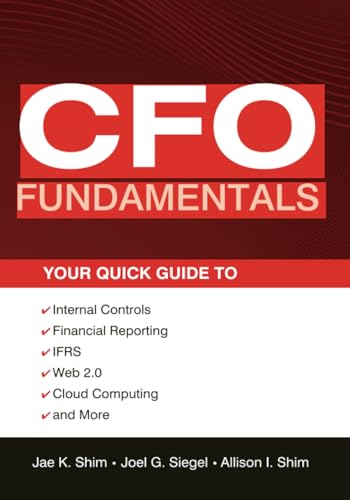 CFO Fundamentals: Your Quick Guide to Internal Controls, Financial Reporting, IFRS, Web 2.0, Cloud Computing, and More (Wiley Corporate F&A)