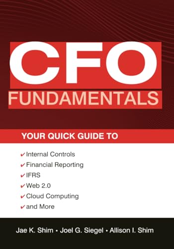 CFO Fundamentals: Your Quick Guide to Internal Controls, Financial Reporting, Ifrs, Web 2.0, Cloud Computing, and More (Wiley Corporate F&A)