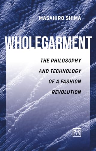 Wholegarment: The Philosophy and Technology of a Fashion Revolution von Lid Publishing