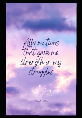 Affirmations that gave me strength in my struggles Affirmations that gave me strength in my struggles von Bowker Publishing Services