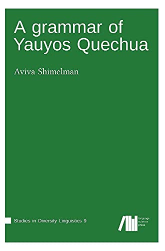 A grammar of Yauyos Quechua (Studies in Diversity Linguistics) von Language Science Press