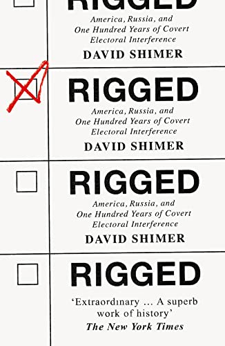 Rigged: America, Russia and 100 Years of Covert Electoral Interference von William Collins