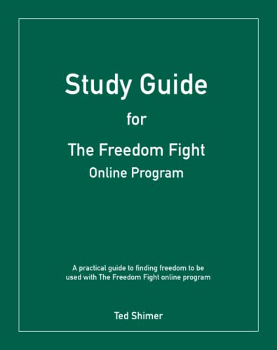 Study Guide for The Freedom Fight Online Program: A Practical Guide to Finding Freedom to Be Used with the Freedom Fight Online Program