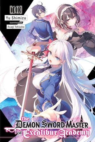 The Demon Sword Master of Excalibur Academy, Vol. 10 (light novel) (DEMON SWORD MASTER EXCALIBUR ACADEMY NOVEL SC)