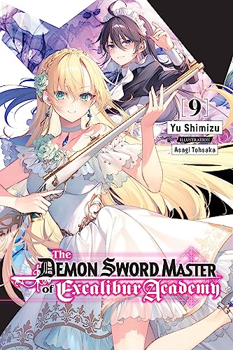 The Demon Sword Master of Excalibur Academy, Vol. 9 (light novel): Volume 9 (DEMON SWORD MASTER EXCALIBUR ACADEMY NOVEL SC)
