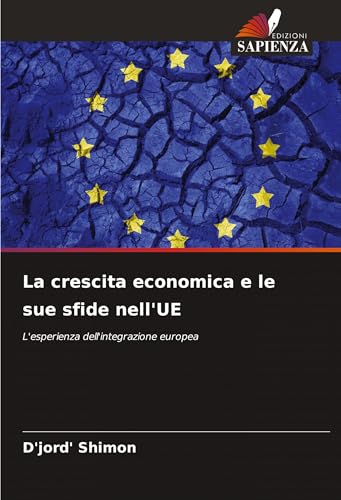 La crescita economica e le sue sfide nell'UE: L'esperienza dell'integrazione europea La crescita economica e le sue sfide nell'UE: L'esperienza dell'integrazione europea von Edizioni Sapienza